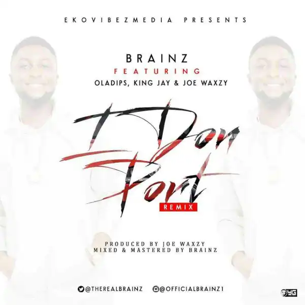 Brainz - I Don Port (Remix) (Prod. By Joe Waxzy) ft. Ola Dips, King Jay & Joe Waxzy